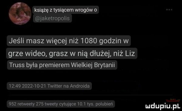 książę z tysiącem wrogów jakeiropoiis jeśli masz więcej niż      godzin w grze wideo grasz w nią dłużej niż liz truss była premierem wielkiej brytanii                  twitter na androida     remeexy     mehty cymące  m tys. poiubleń