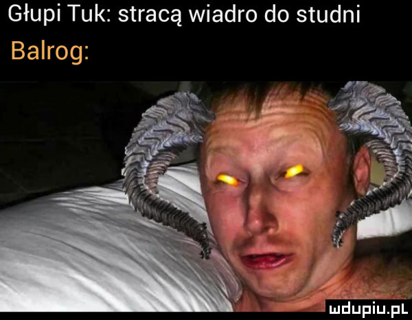 głupi tuk stracą wiadro do studni balrog