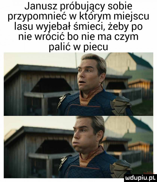 janus próbujący sofię przypomnieć w kt óry m miejscu iasu wyjebał śmiech żeby po nie wro cié bo nie ma czym palić w piecu