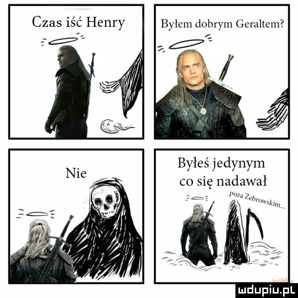 czas iść henry byłem dobrym gerahcm byłeś jedynym co się nadawał m w blm