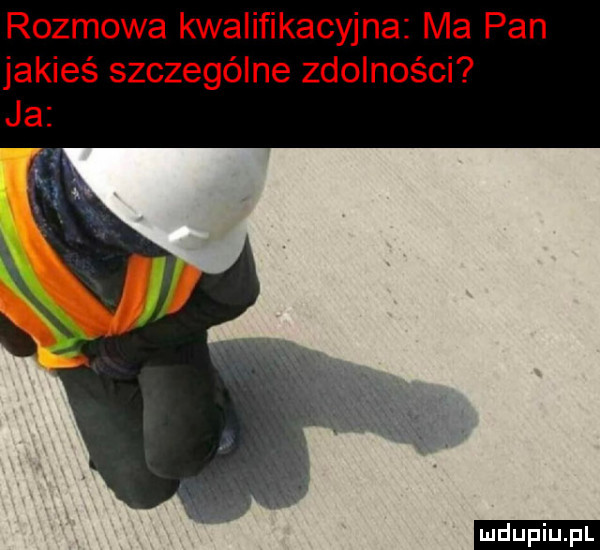 rozmowa kwalifikacyjna ma pan kimś szczególne zdolności ludu iu. l