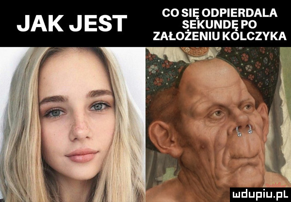 co się odpierdala jak jest sekundę po załojeniu kolczyka