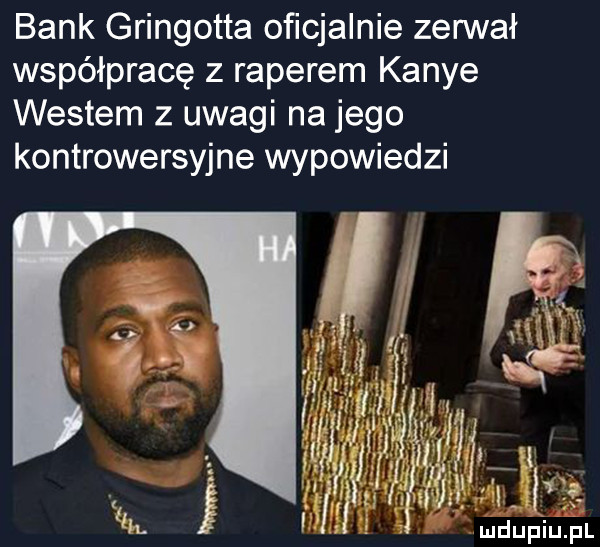 bank gringotta oﬁcjalnie zerwał współpracę z raperem kance western z uwagi na jego kontrowersyjne wypowiedzi