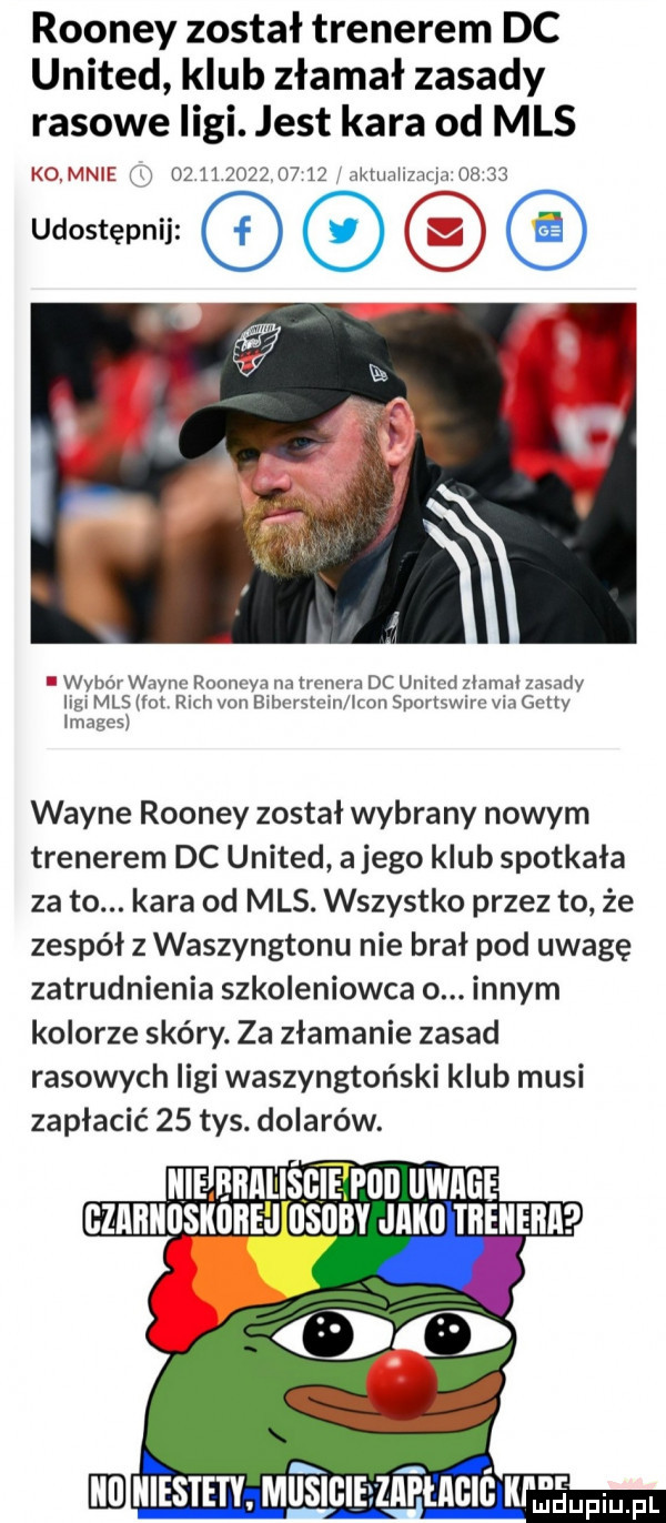 rooney został trenerem dc united klub złamał zasady rasowe ligi. jest kara od mas kop wie v w                 jktunhznrm o     udostępnij i m wybór wayne rooneya na trenem dc united znamm zasady ligi mas fai rich van bibcrstcm on sportswirc vin getty images wayne rooney został wybrany nowym trenerem dc united a jego klub spotkała za to. kara od mas. wszystko przez to że zespół z waszyngtonu nie brał pod uwagę zatrudnienia szkoleniowca o. innym kolorze skóry. za złamanie zasad rasowych ligi waszyngtoński klub musi zapłacić    tys. dolarów. abakankami iiiejbbiiiłisbe i obi llwiiiie m niestety mitsigieziit tabiś k fmfl