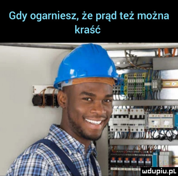 gdy ogarniesz że prąd też można kraść