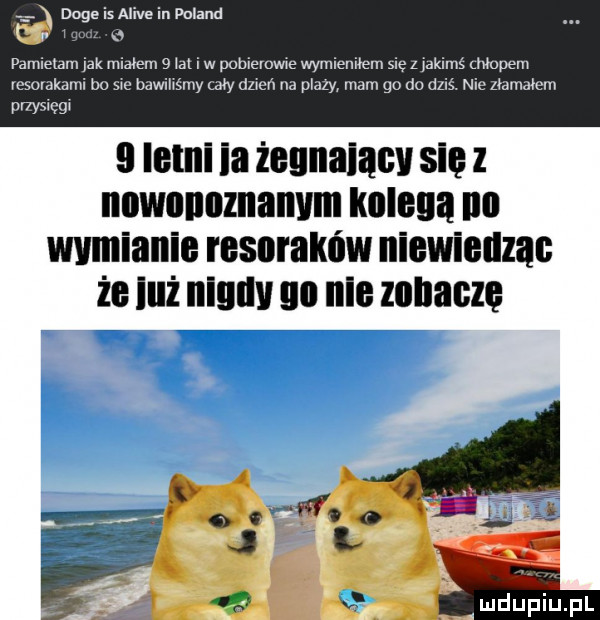 doje isaiive in poland i o pamietam jak migiem   let i w pobiemwie wymieniłem sie   jakimś manem resorakami bo sie bawiliśmy cw dzien na plazy mam go do dziś. nie ziamaiem przysięgi letni ia żegnaiąw sil l iiiiwililllliiaiiviii kolega ibl wymianie resoraków niewiellzac że ileż illgllv   iiig zonacze