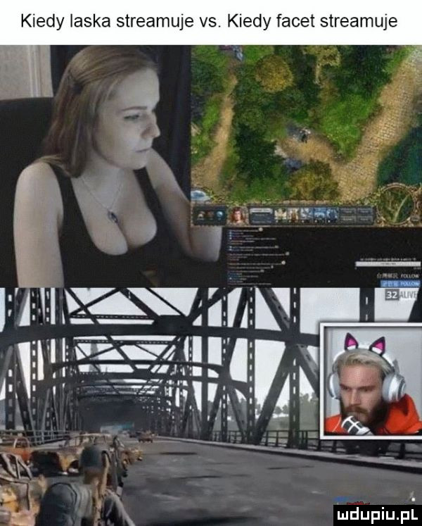 kiedy laska streamuje vs. kiedy facet streamuje f m mdupiupll