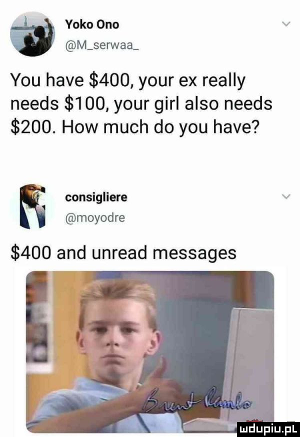 yoko ono v m serwaa y-u hace     your ex realny needs     your gill anso needs    . hiw much do y-u hace consigliere v moyodre     and unread messages rmdupiupl