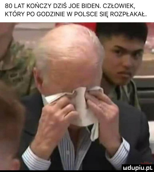 lat konczy dziś joe biden. człowiek który po godzinie w polsce się rozpłakał