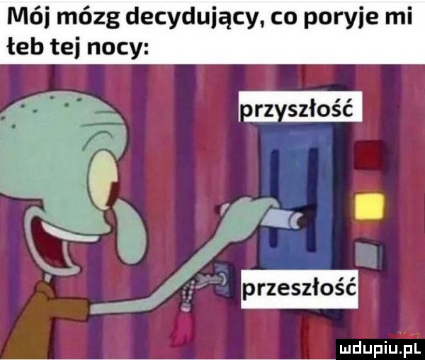 mai mózg decydujący co porcie mi łeb tej nocy jim
