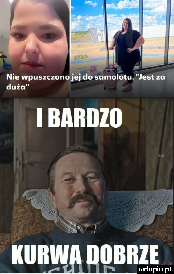 nie wpuszczono jej do samolotu. jest za duża c i i i i
