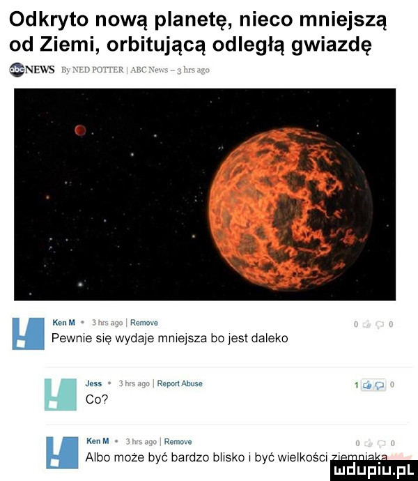 odkryto nową planetę nieco mniejszą od ziemi orbitującą odległą gwiazdę wins mm ramo pewne się wydaje mniejsza bo jasi daleko r      w abuse u     w. m remie el aibo moze być bardzo besko i być wieikośm luduplu l