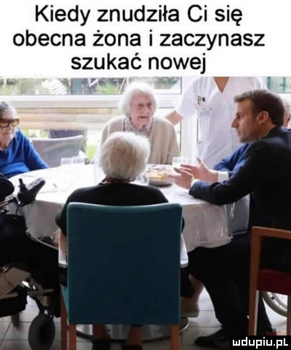 kiedy znudziła ci się obecna żona i zaczynasz szukać nowej.   i kły
