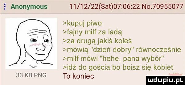 anonymous          set          n           kupuj piwo fajny milf za ladą za drugąjakiś koleś mówią dzień dobry równocześnie mi f mówi hebe. pana wybór idz do gościa bo boisz się kobiet    kb pbg. w