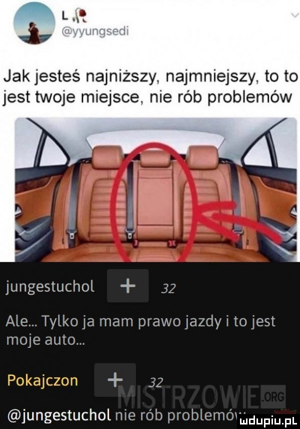 la h    v jak jesteś najniższy najmniejszy to to jest twoje miejsce nie rób problemów jungestuchot    ale. tylko ja mam prawo jazdy i to jest moje auto f żjczzf.    jungestuchol nie rób problemójhdupiu pl