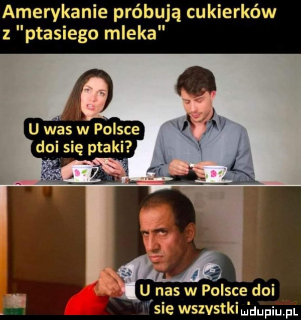 amerykanie próbują cukierków z ptasiego mleka u nas w polsce doi sie wslvstkimldupqul
