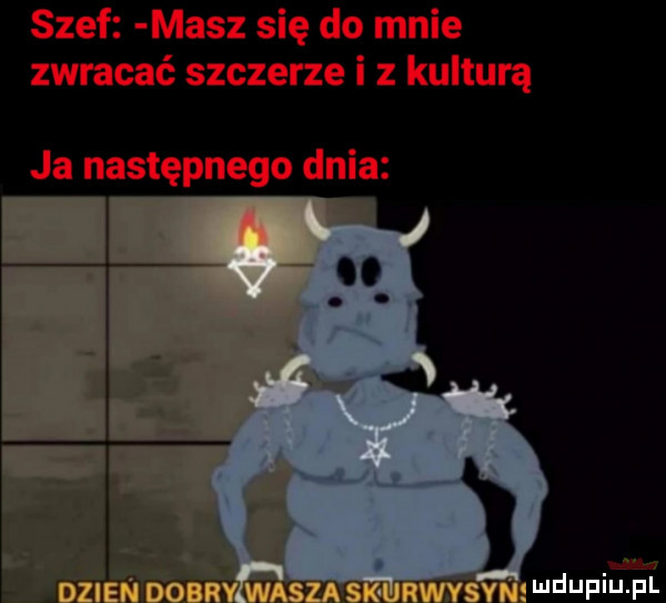 n. a dzien debry wasza s urwysynź ndupiu pl