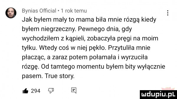 e eynlas offlclai i rok temu jak byłem mały to mama biła mnie rózgą kiedy byłem niegrzeczny. pewnego dnia gdy wychodziłem z kąpieli zobaczyła pręgi na moim tyłku. wtedy coś w nie pękło. przytuliła mnie płacząc a zaraz potem połamała i wyrzuciła rózgę. od tamtego momentu byłem bity wyłącznie pasem. tsue story.       a