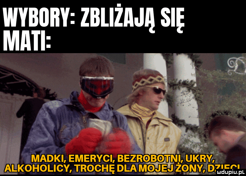 wybory zbliżmę się maci v a. w f . madki emeryci bezrobot ingi upr iy lkoholicy troche dla mgggq mwmw p
