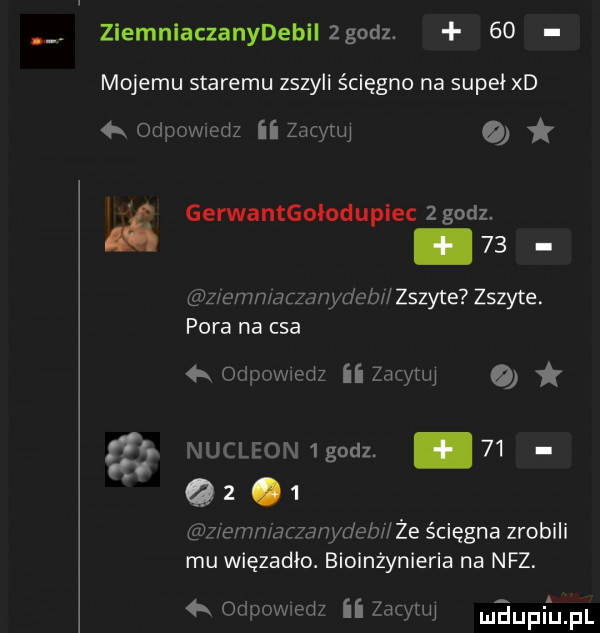 ziemniaczanydebiizgodz.    mojemu staremu zszyli ścięgno na supeł xd  k odpovwedz ii zacytw ii g gerwanthłodupiec z godz.    z emmafzanydeb l zszyte zszyte. pora na cba  k odpowiedz ii zacytw nukleon godz.    qz   iemn aaanydebi że ścięgna zrobili mu więzadło. bioinżynieria na nfz.  k odpowiedz ii zgcvtuj maupiaufl