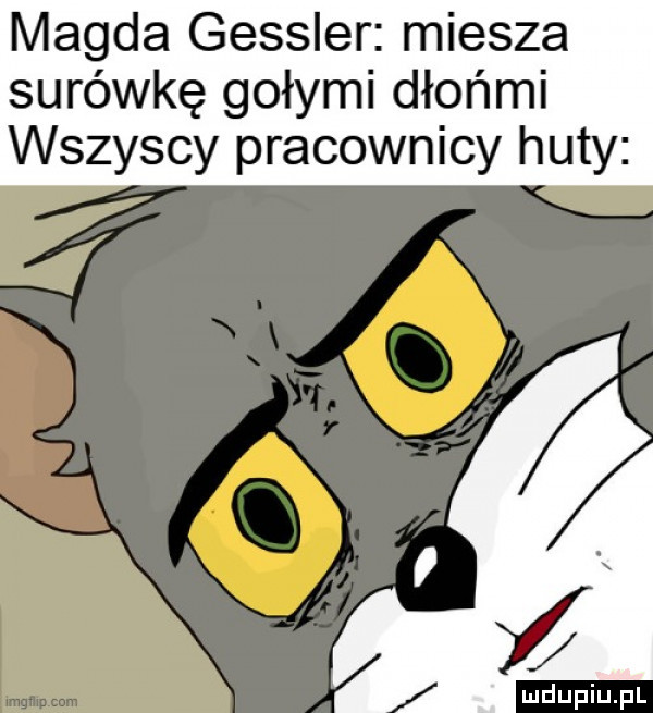 magda gessler miesza surówkę gołymi dłońmi wszyscy pracownicy huty