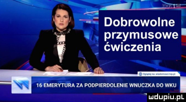 ą. dobrowolne przymusowel. ćwnczenla a    emerytura za podpierdolenie wnuczka dd wku i