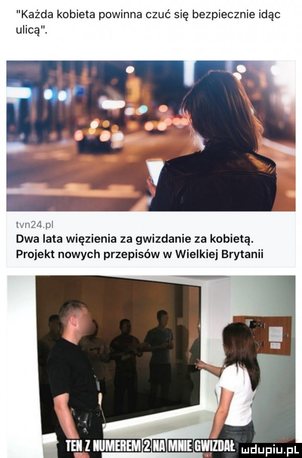 każda kobieta powinna czuć się bezpiecznie idąc ulicą. maa pl dwa lata więzienia za gwizdanie za kobietą. projekt nowych przepisów w wielkiej brytanii teiziiiimeiiemwbmiiegwizdie