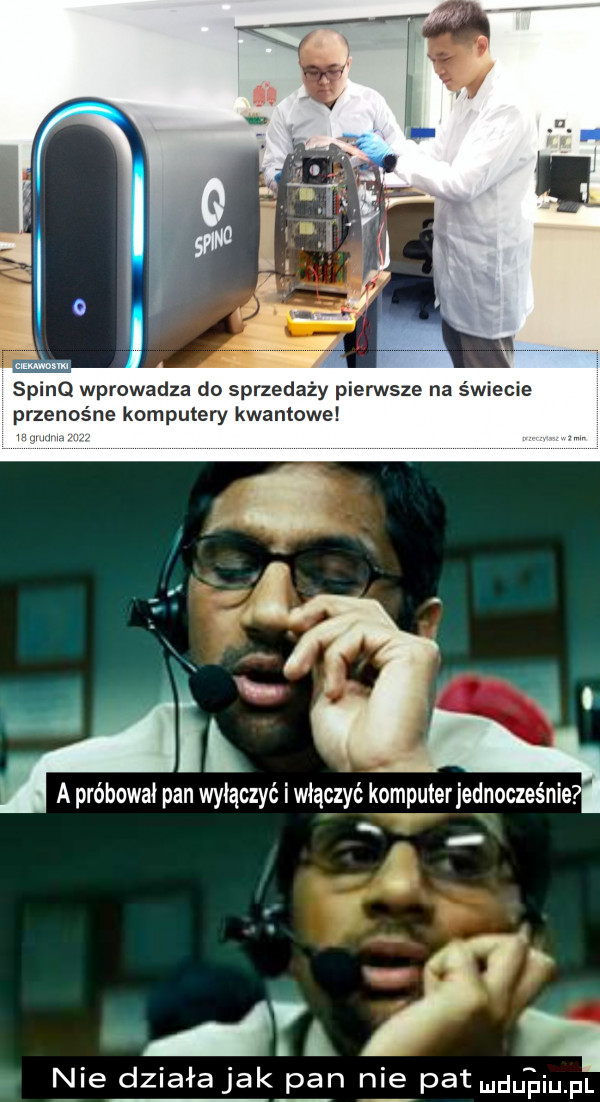 spinq wprowadza do sprzedaży pierwsze na świecie przenośne komputery kwantowe a próbował pan wyłączyć i włączyć komputerjednocleśnie r. a nie działa jak pan nie pat ludutzlqul