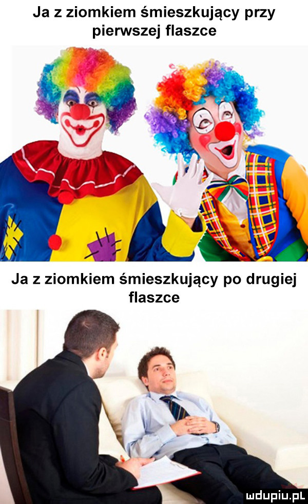 ja z ziomkiem śmieszkujący przy pierwszej flaszce ja z ziomkiem śmieszkujący po drugiej flaszce