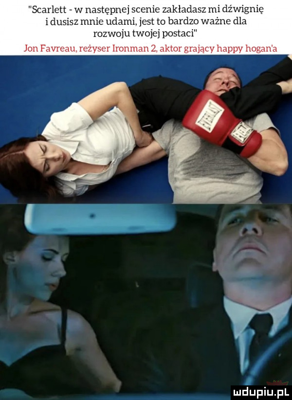 scarlett f w następnej scenie zakładasz mi dźwignię idusisz mnie udami. jest to bardzo ważne dla rozwoju twojej postaci jon dereau. r ser ironman  . alim gra jv happy logan a