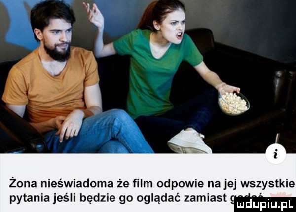żona nieświadoma że film odpowie nalej wszystkie pytania jeśli będzie go oglądać zamiast uijupqul