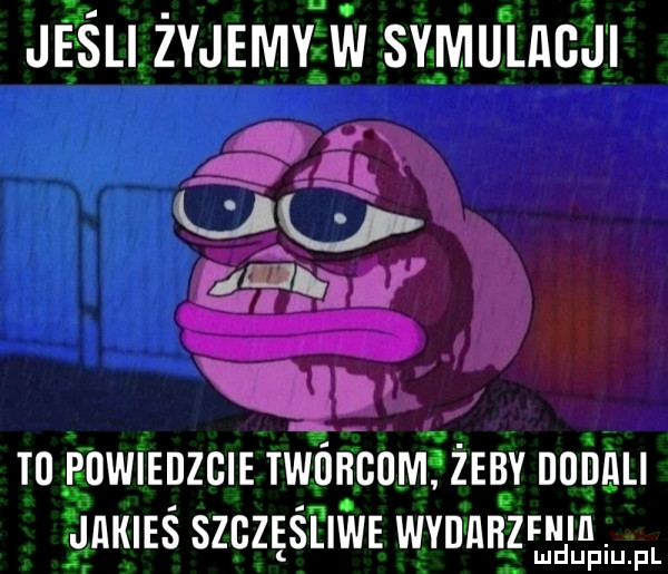 jeśli żyjemy ek tagu aniju io pdwiedzgie twdkgum zeby dodali jakieś szbześliwe wad khzfnm n pl