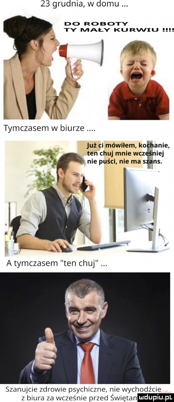 grudnia w domu do roboty ty mały karwiu tymczasem w biurze już ci mówiłem ko anie ten chuj mnie w-z ibj ns nie puści nie ma   a tymczasem ten chuj szanujcie zdrowie psychiczne nie wychodźcie z biura za wcześnie przed swiętan