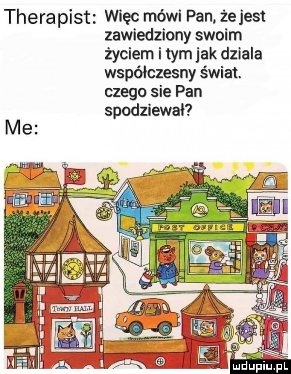 thora past więc mówi pan. że jest zawiedziony swoim życiem item jak dziala współczesny świat. czego sie pan spodziewał