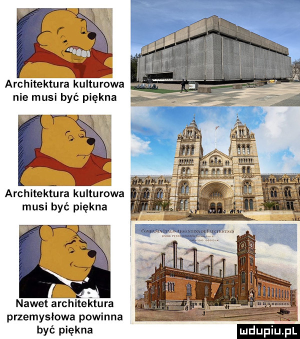 architektura kulturowa nie musi być piękna architektura kulturowa musi być piękna  . nawet architektura przemysłowa powinna być piękna