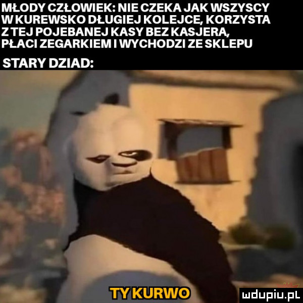 młody człowiek nie czeka jak wszyscy w kurewsko długiej kolejce korzysta ziej pojebanej kasy bez kasjera płaci zegarkiem i wychodzi ze sklepu stary dziad a. ś ty kurwo
