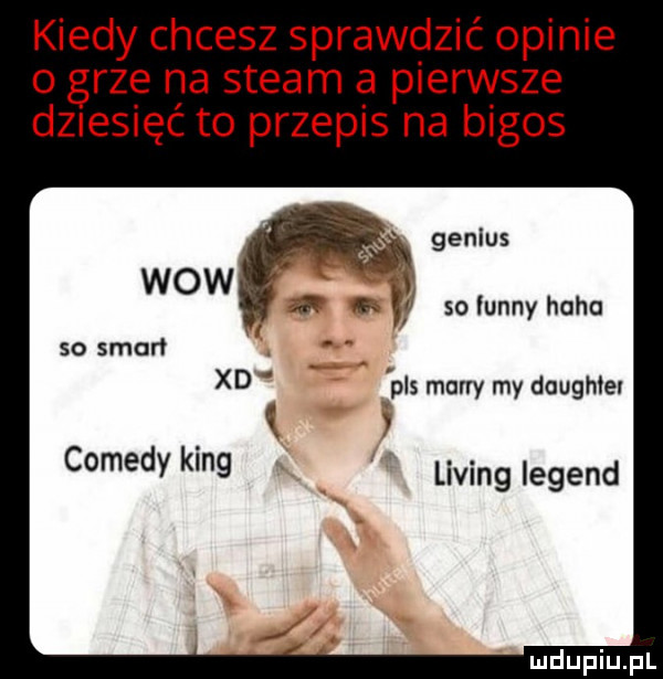 kiedy chcesz sprawdzić opinie o grze na steam a pierwsze dziesięć to przepis na bigos wow   v so iunny hobo so słoń xd. pis marry my duughiei   comesy king lising legend