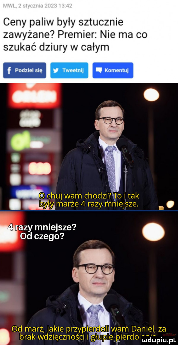 ceny paliw były sztucznie zawyżane premier nie ma co szukać dziury w całym. m ww i o    chuj warn chodzi pp i tak włylmarże   razy mniejsze. abakankami.   razy mniejsze  d czego od marż iacie przypierdoli wam daniel za brak wdzięczności głup e pierdolhﬁdpiu pl