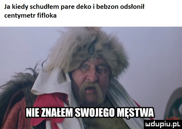 ja kiedy schudłem pare deko i bebzon odsłonił centymetr ﬁﬂoka nie znalem swoiegii mas i wa