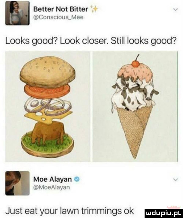 better not bitter   consciousamee looks geod look closer. stall looks geod mae alaman i moealayan just edt your lajn trimmings ok