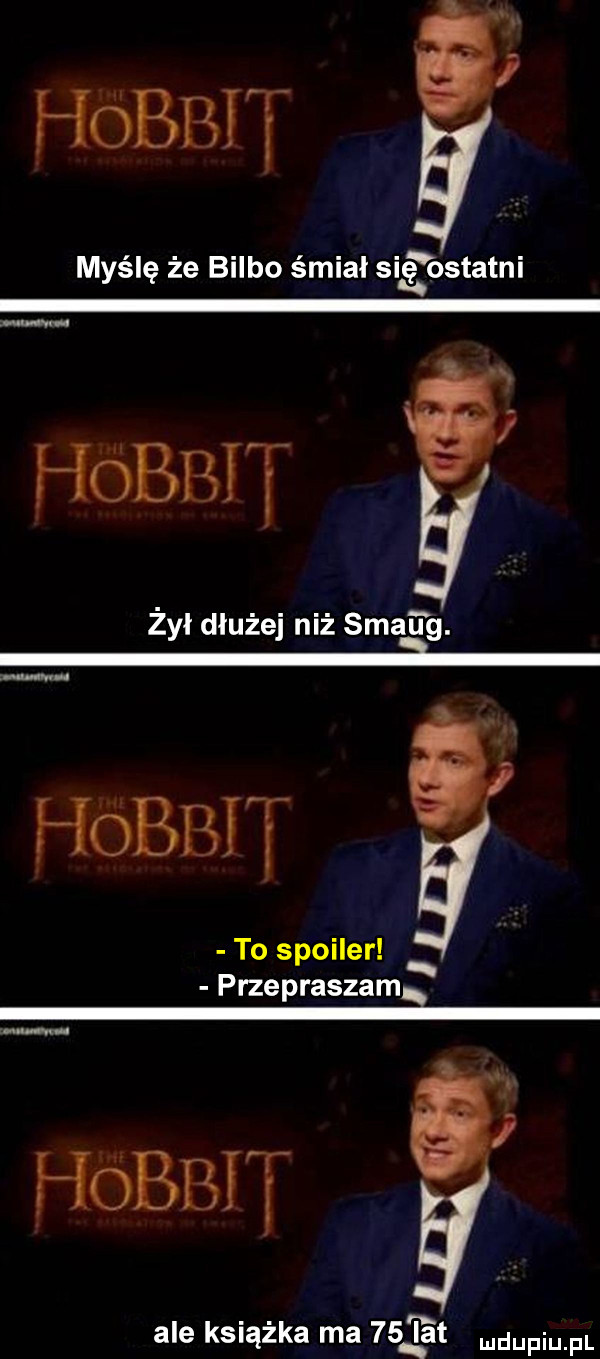 myślę że bulbo śmiał sis ostatni hobbit żył dłużej niż smaug.   i hobbit to spoiler przepraszam hobbit g ale książka ma   . lat du l