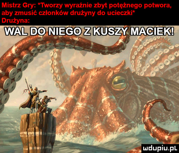 mistrz gry tworzy wyraźnie zbyt potężnego potwora aby zmusić członków drużyny do ucieczki drużyna d