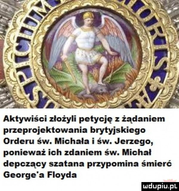 x a. aktywiści złożyli petycję z żądaniem przeprojektowania brytyjskiego orderu św. michała i św. jerzego ponieważ ich zdaniem św. michał depczący szatana przypomina śmierć george a floyda ludu iu. l