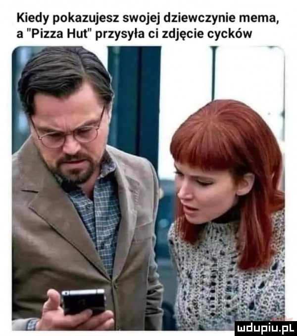 kiedy pokazujesz swojej dziewczynie mema a pizza hut przysyła ci zdjecie cycków