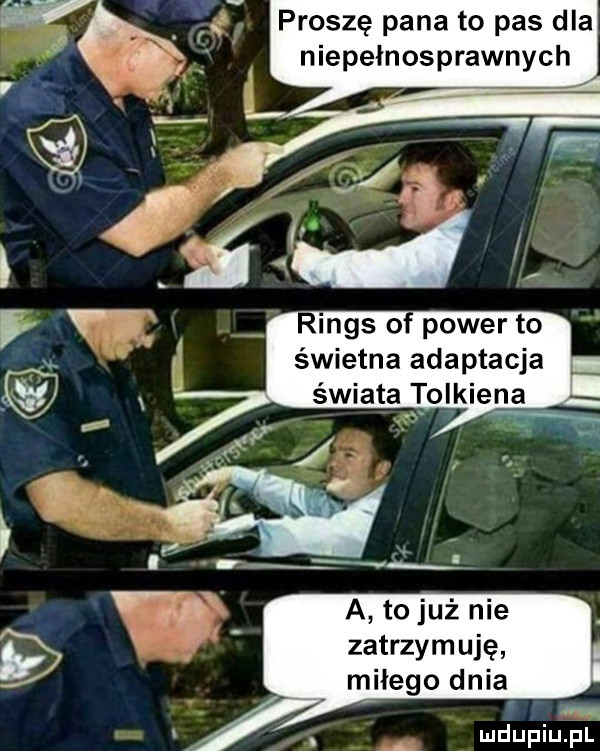 proszę pana to pas dla niepełnosprawnych a to już nie d zatrzymuję młego dnia