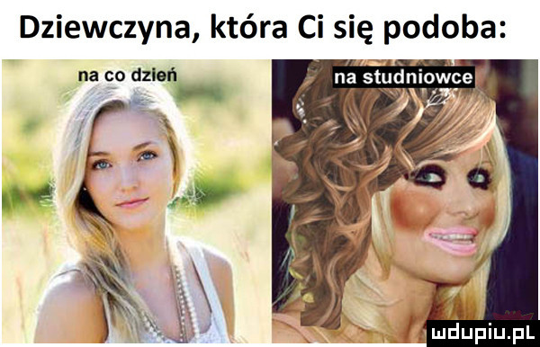 dziewczyna która ci się podoba na co dzień na s dniówce