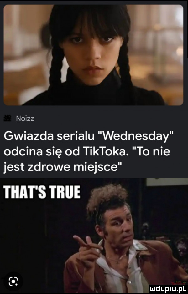 noizz gwiazda serialu wednesday odcina się od tiktoka. to nie jest zdrowe miejsce i ica i s i iiiie   a. a v