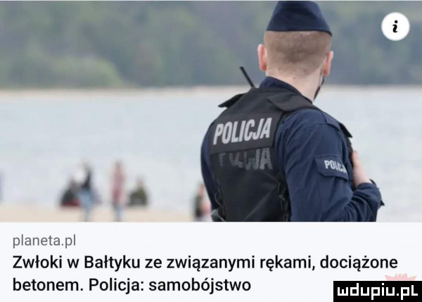 planeta pl zwłoki w bałtyku ze związanymi rękami dociążone betonem. policja samobójstwo