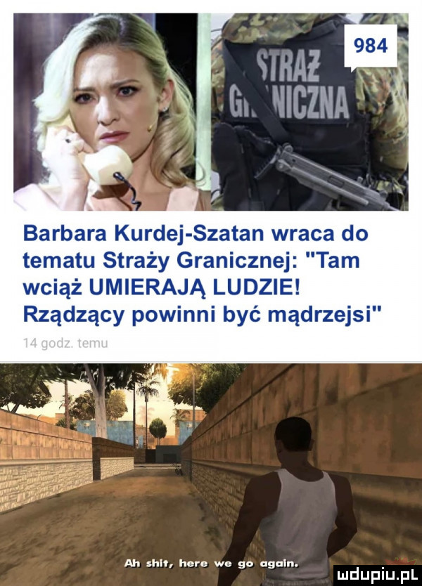 barbara kurnej szatan wraca do tematu straży granicznej tam wciąż umierają ludzie rządzący powinni być mądrzejsi ah skit here we go alain