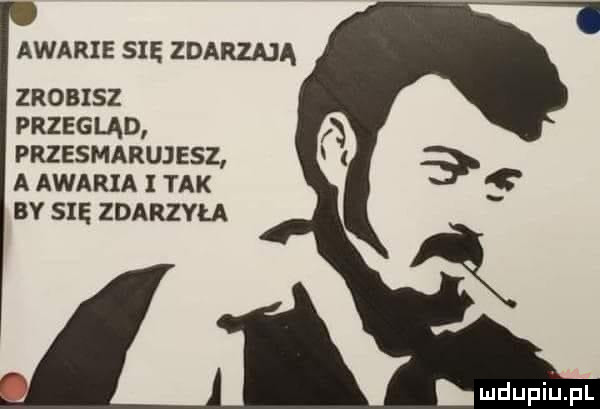 awarie się zdarzają zrobisz przeglad przesmarujesz a awaria tak by się zdarzyła